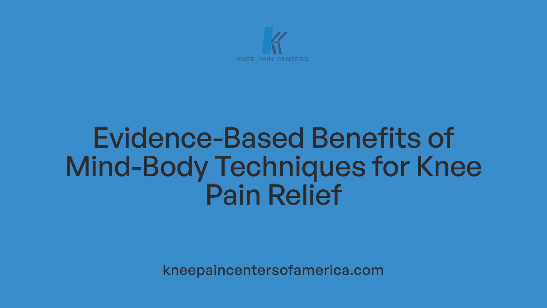 Evidence-Based Benefits of Mind-Body Techniques for Knee Pain Relief