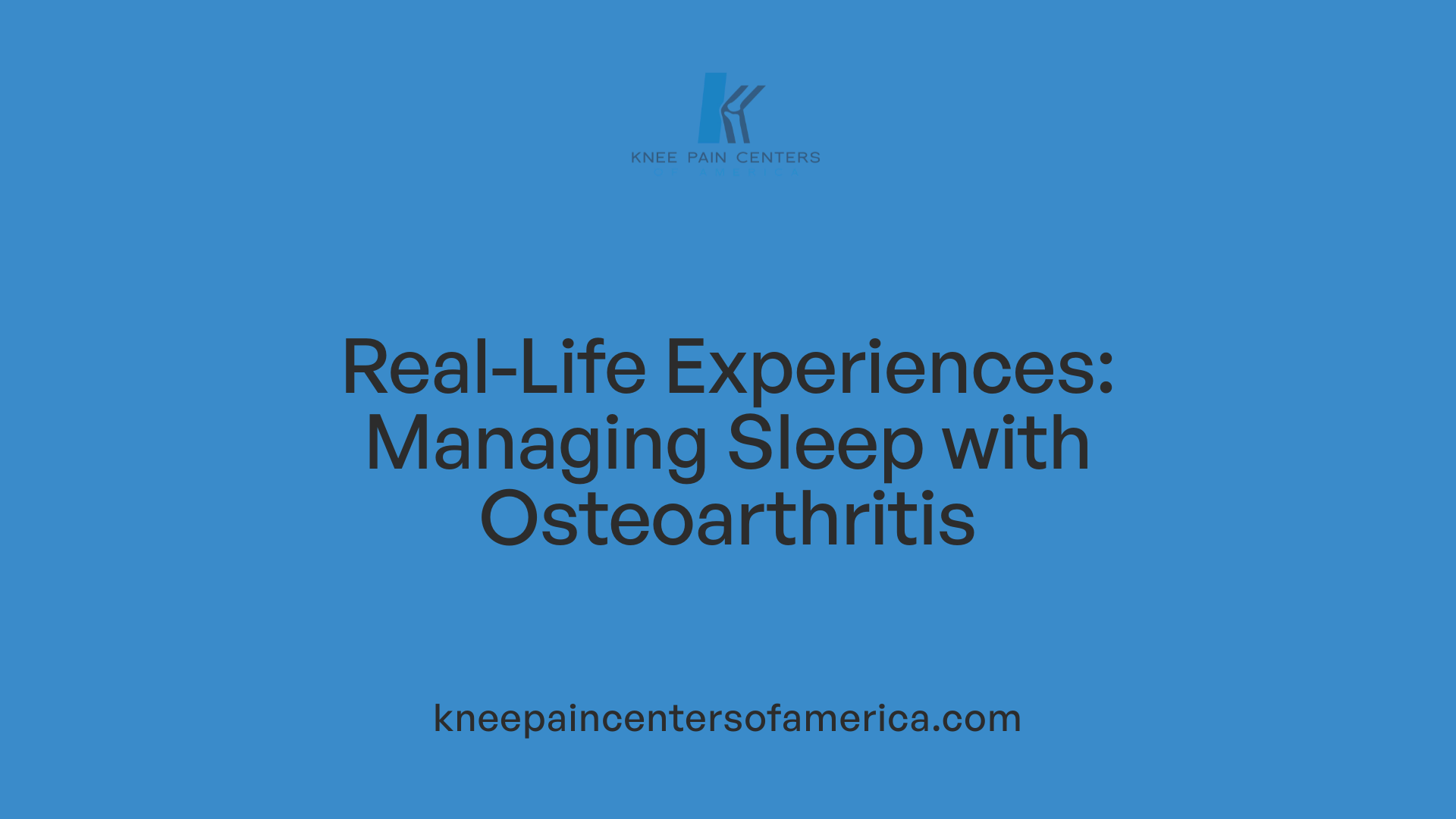 Real-Life Experiences: Managing Sleep with Osteoarthritis