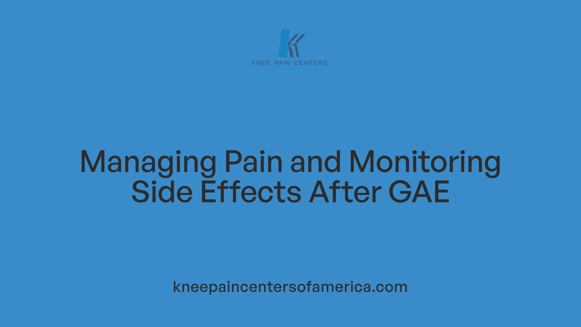 Managing Pain and Monitoring Side Effects After GAE