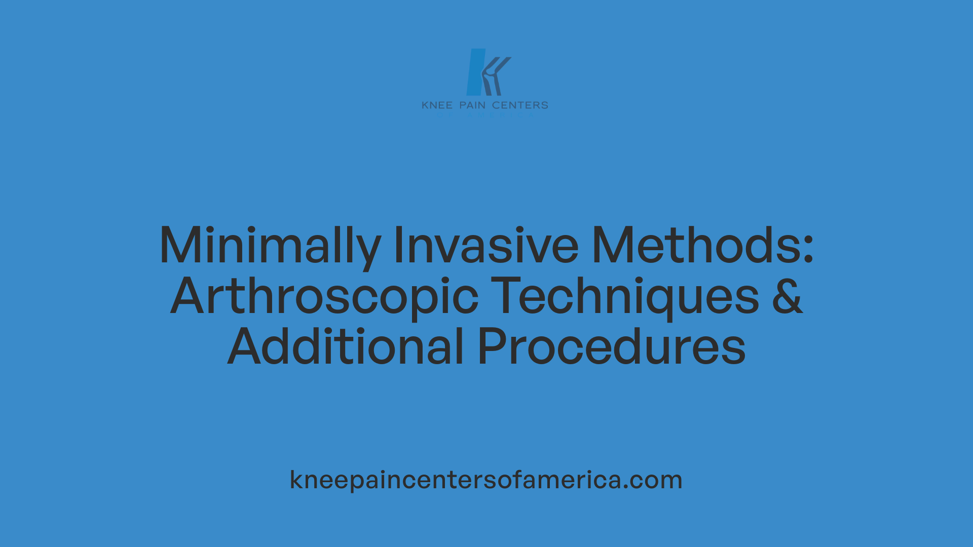 Minimally Invasive Methods: Arthroscopic Techniques &amp; Additional Procedures