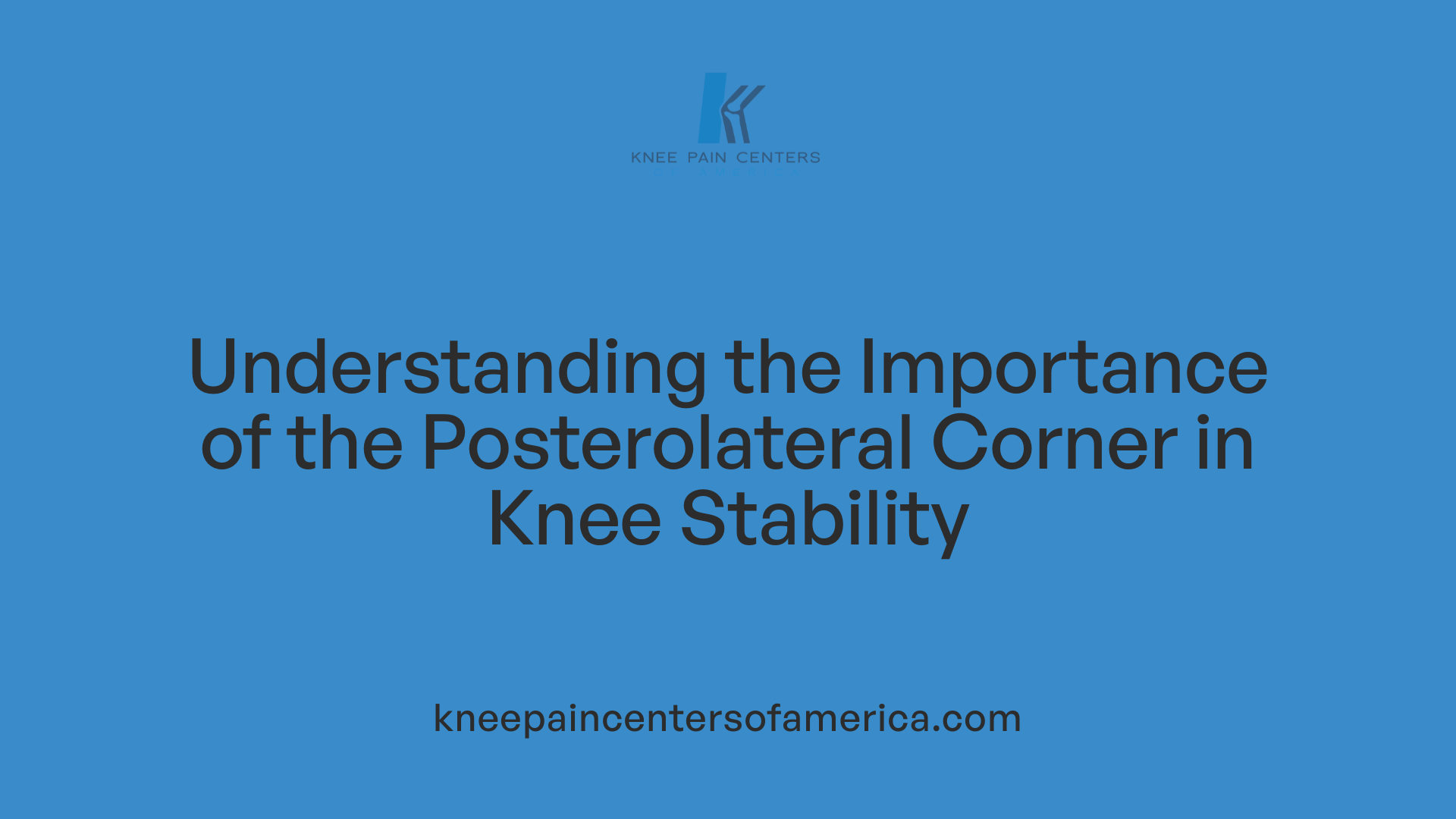 Understanding the Importance of the Posterolateral Corner in Knee Stability