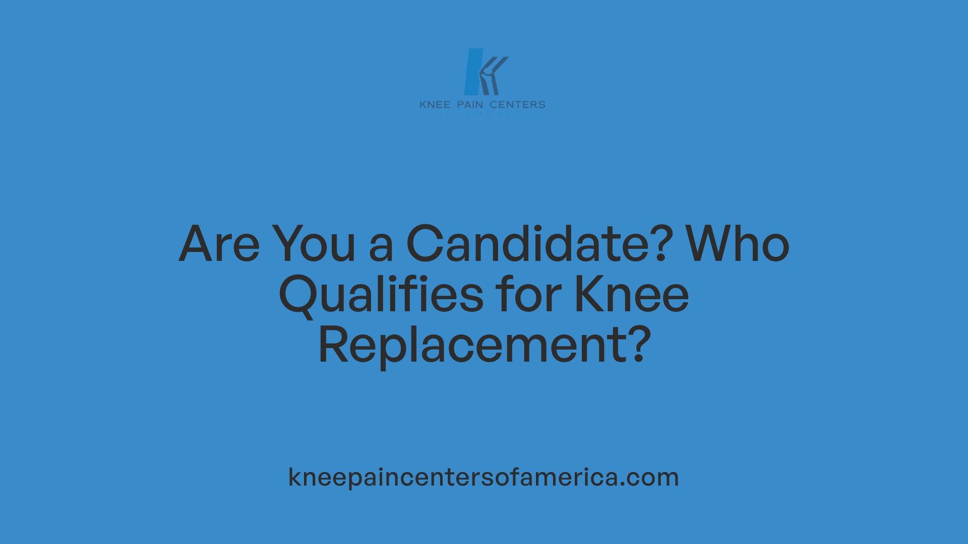 Are You a Candidate? Who Qualifies for Knee Replacement?