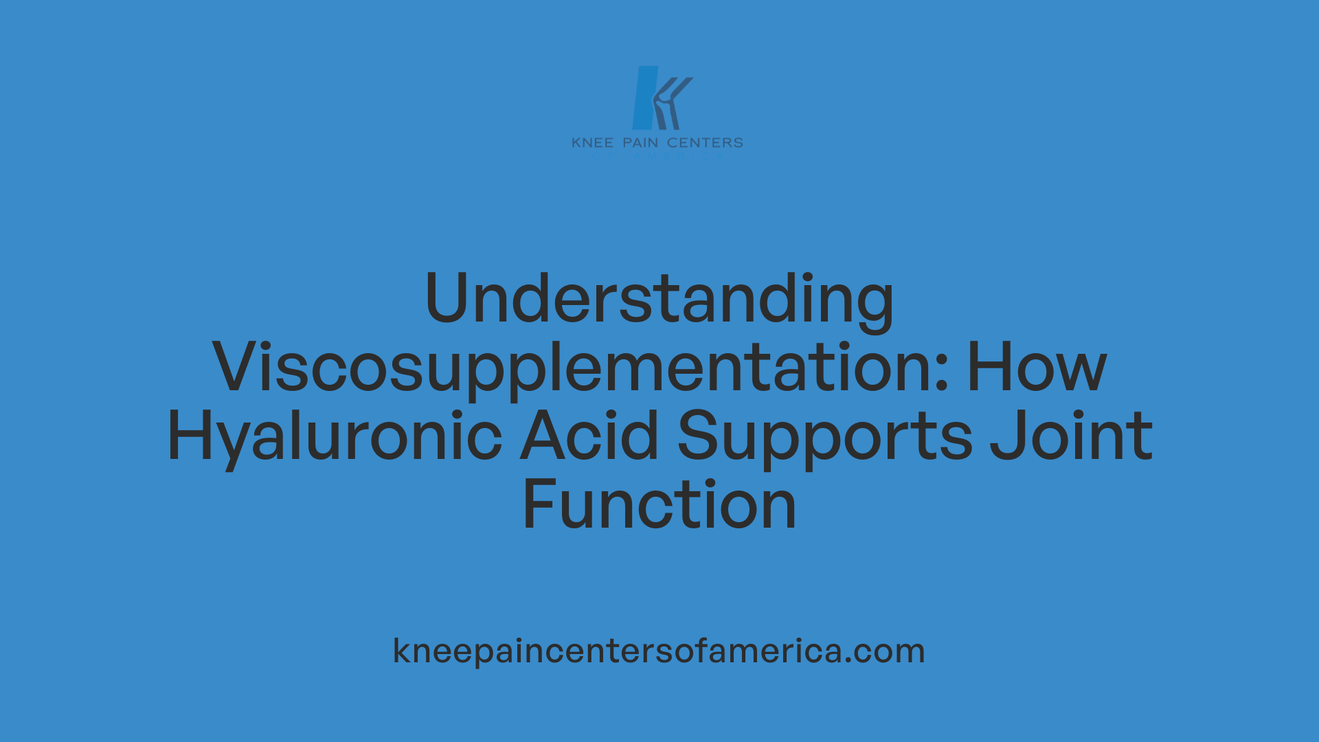 Understanding Viscosupplementation: How Hyaluronic Acid Supports Joint Function