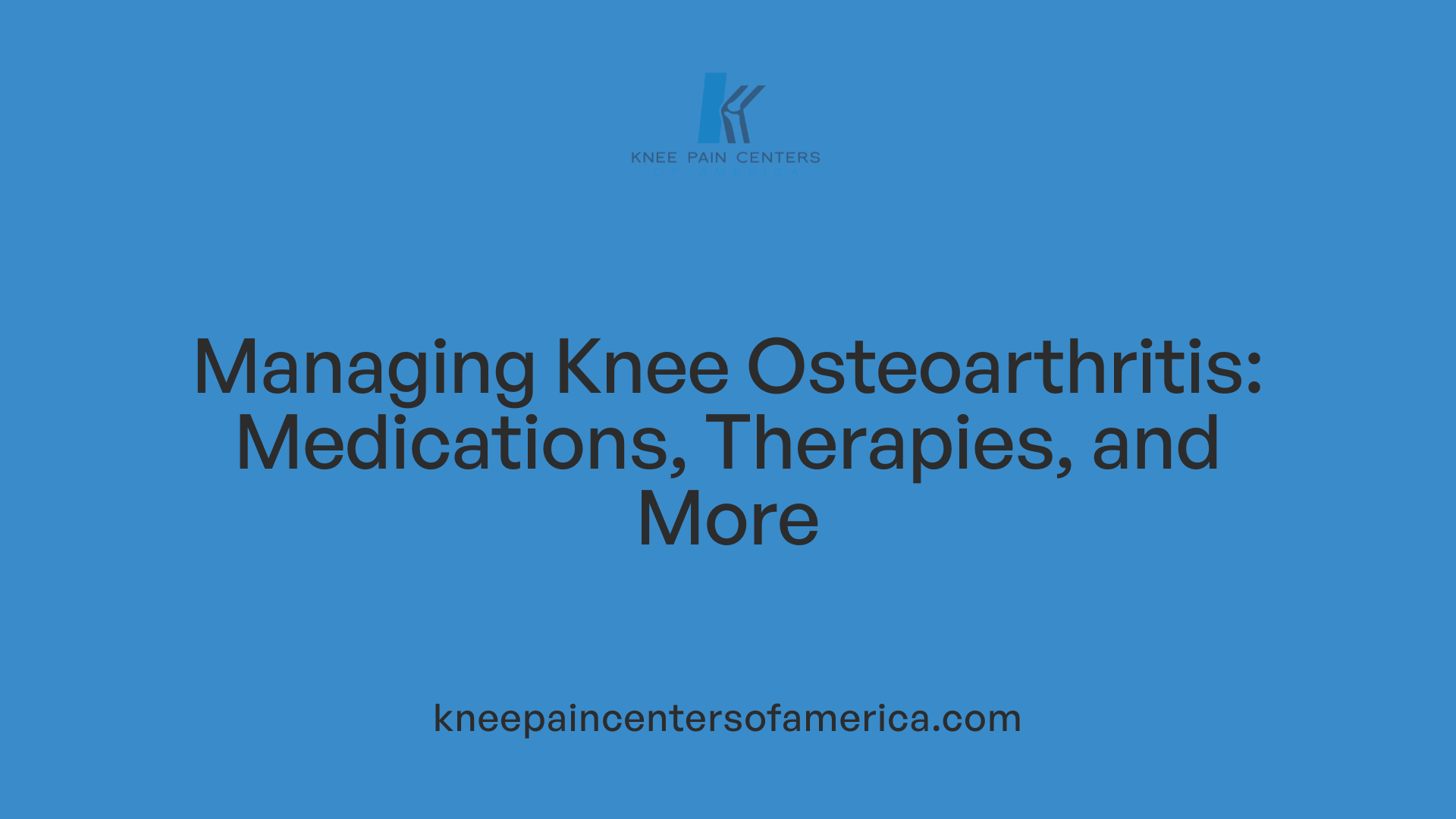 Managing Knee Osteoarthritis: Medications, Therapies, and More