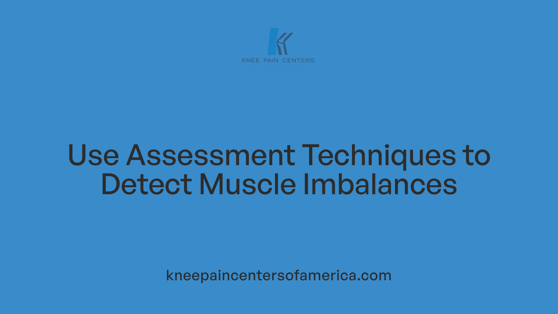 Use Assessment Techniques to Detect Muscle Imbalances