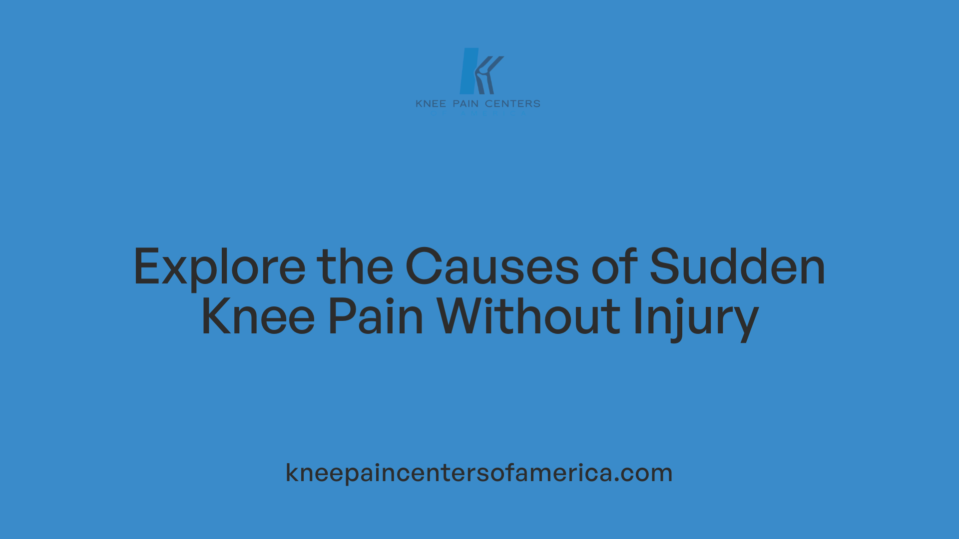 Explore the Causes of Sudden Knee Pain Without Injury
