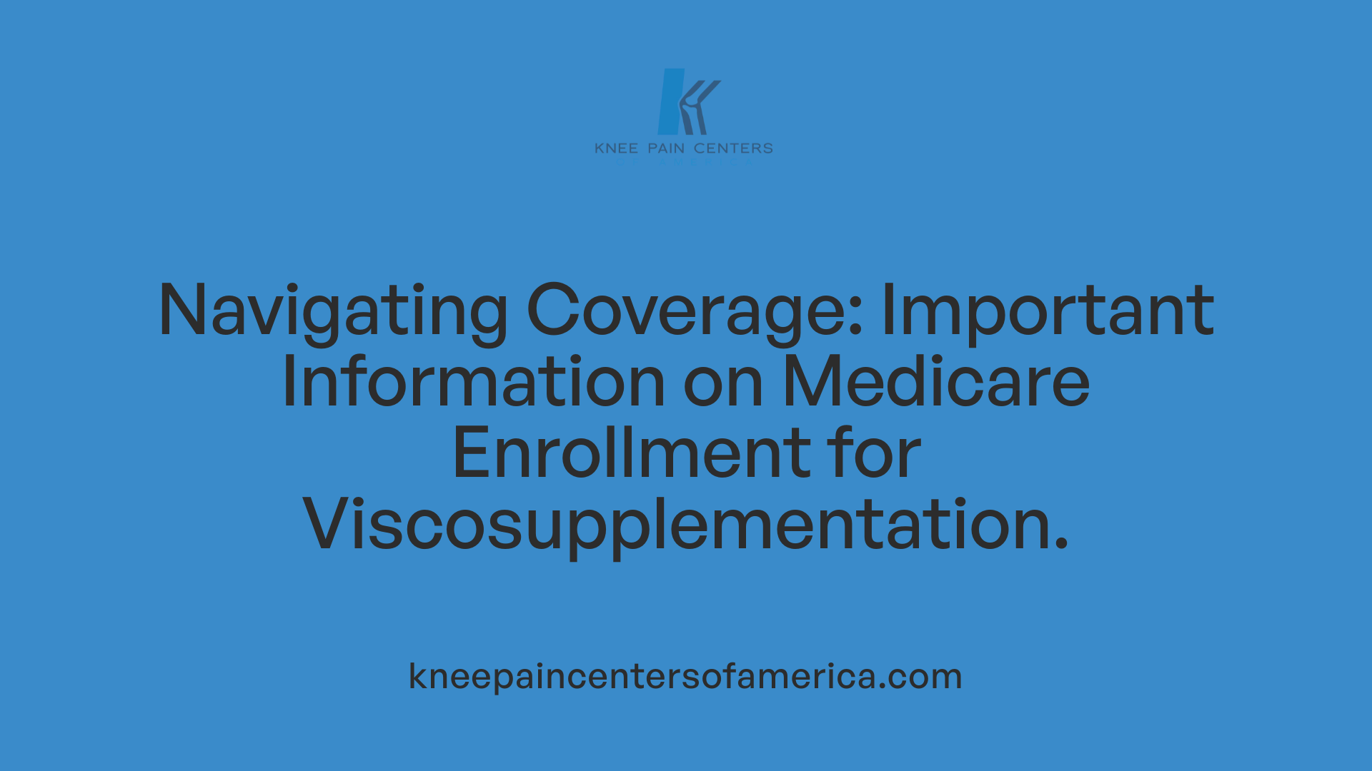 Navigating Coverage: Important Information on Medicare Enrollment for Viscosupplementation.