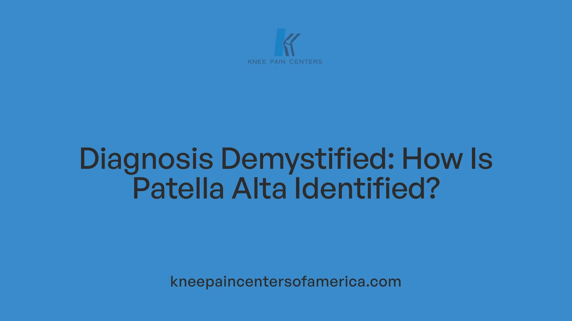 Diagnosis Demystified: How Is Patella Alta Identified?