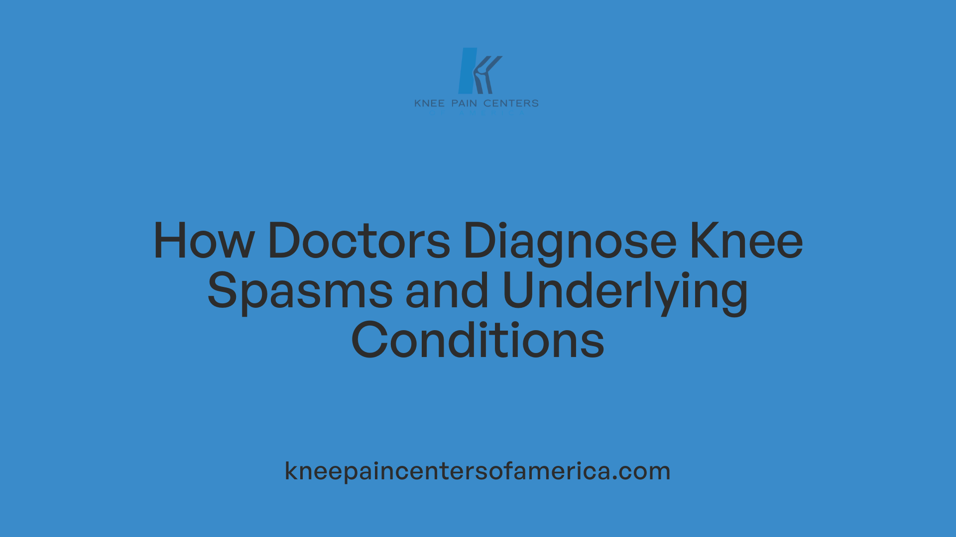 How Doctors Diagnose Knee Spasms and Underlying Conditions
