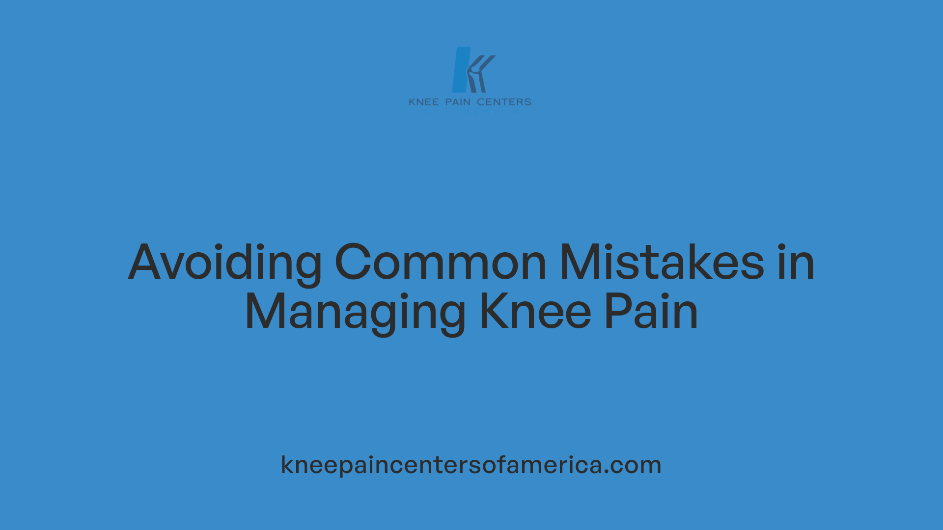 Avoiding Common Mistakes in Managing Knee Pain