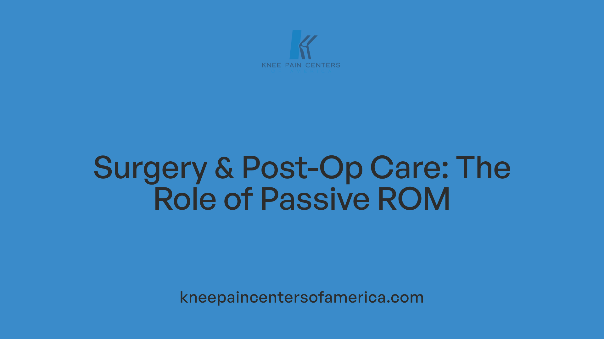 Surgery &amp; Post-Op Care: The Role of Passive ROM