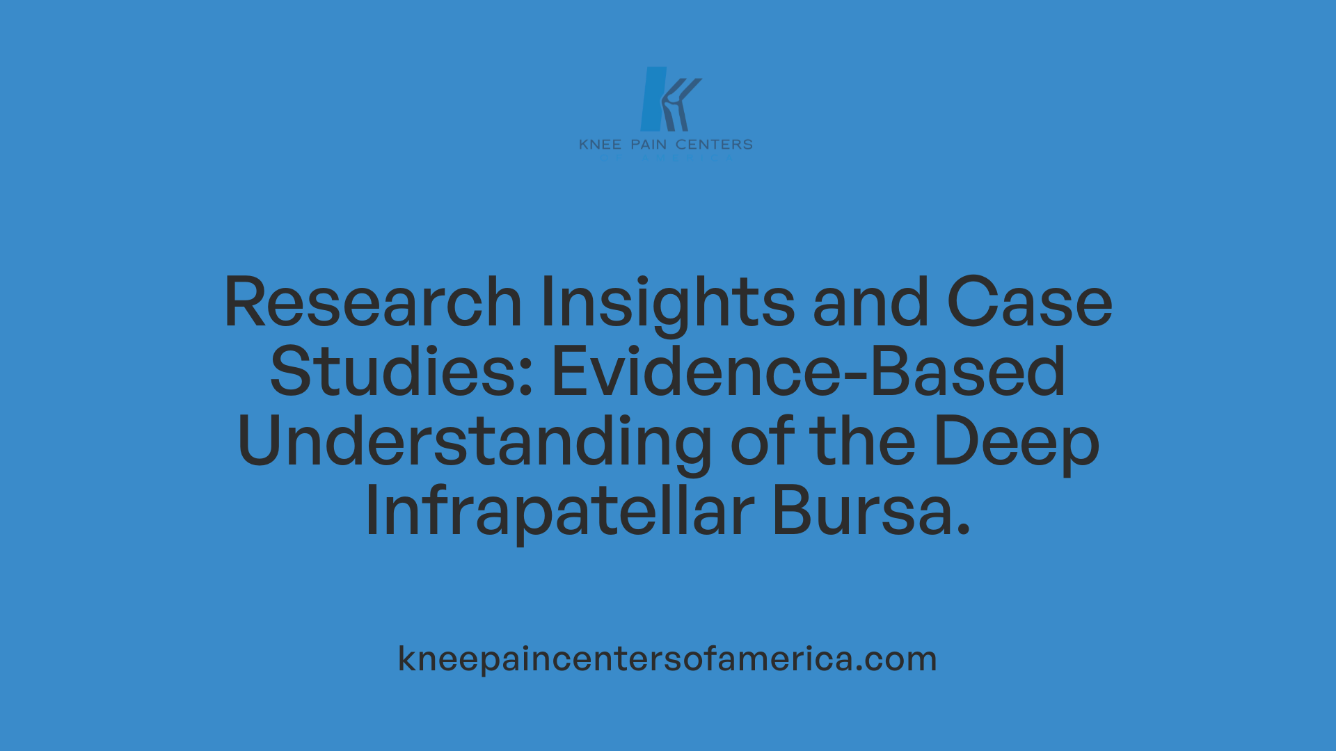 Research Insights and Case Studies: Evidence-Based Understanding of the Deep Infrapatellar Bursa.