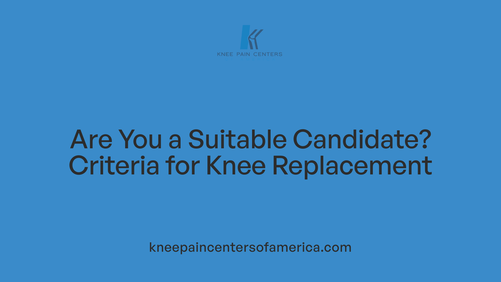 Are You a Suitable Candidate? Criteria for Knee Replacement