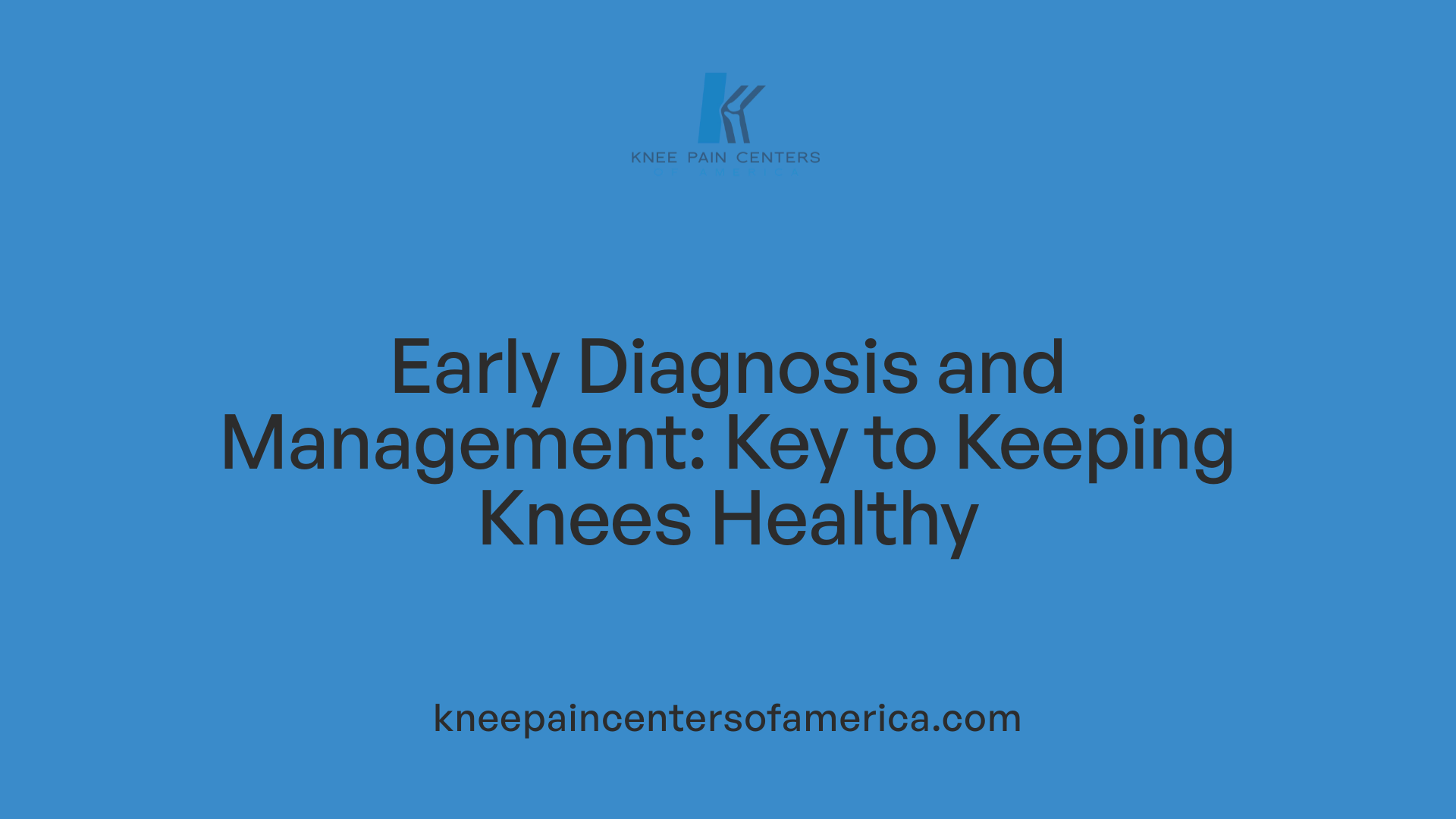 Early Diagnosis and Management: Key to Keeping Knees Healthy