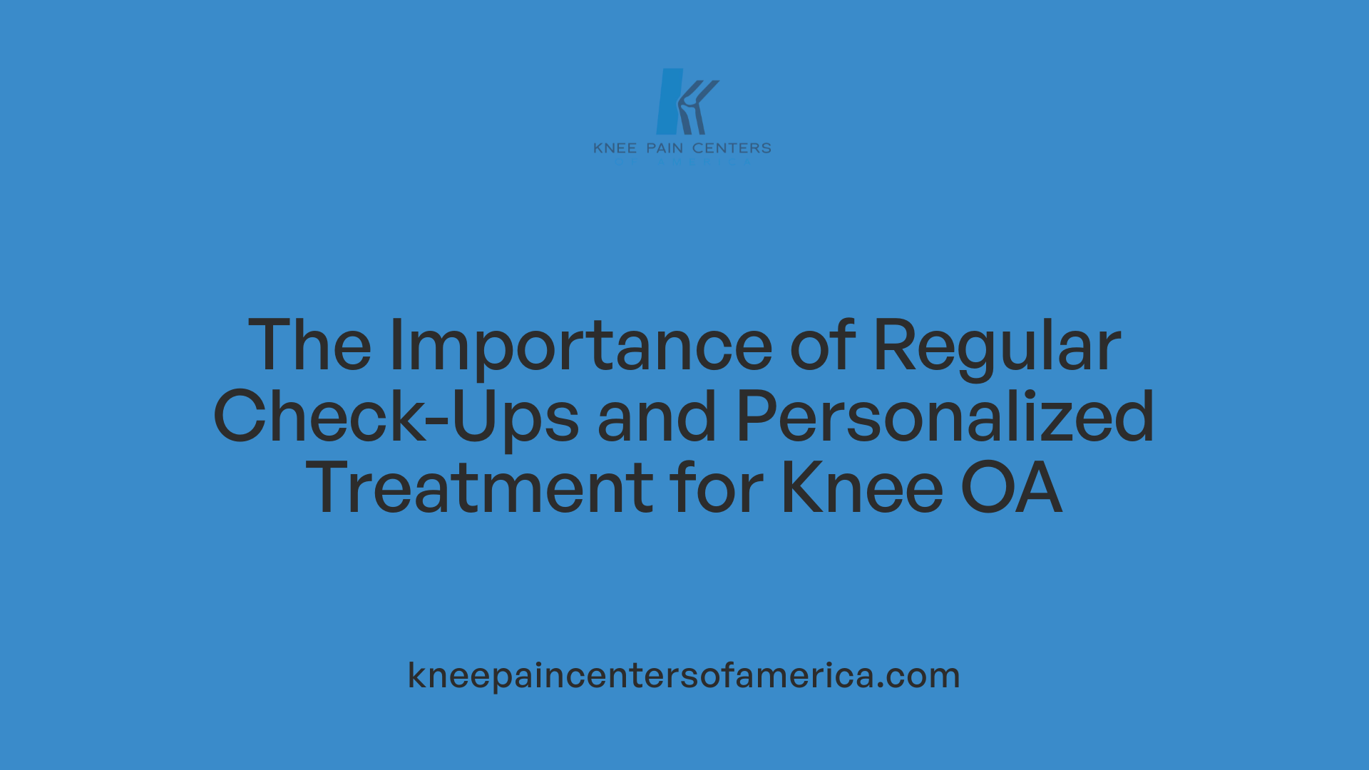 The Importance of Regular Check-Ups and Personalized Treatment for Knee OA