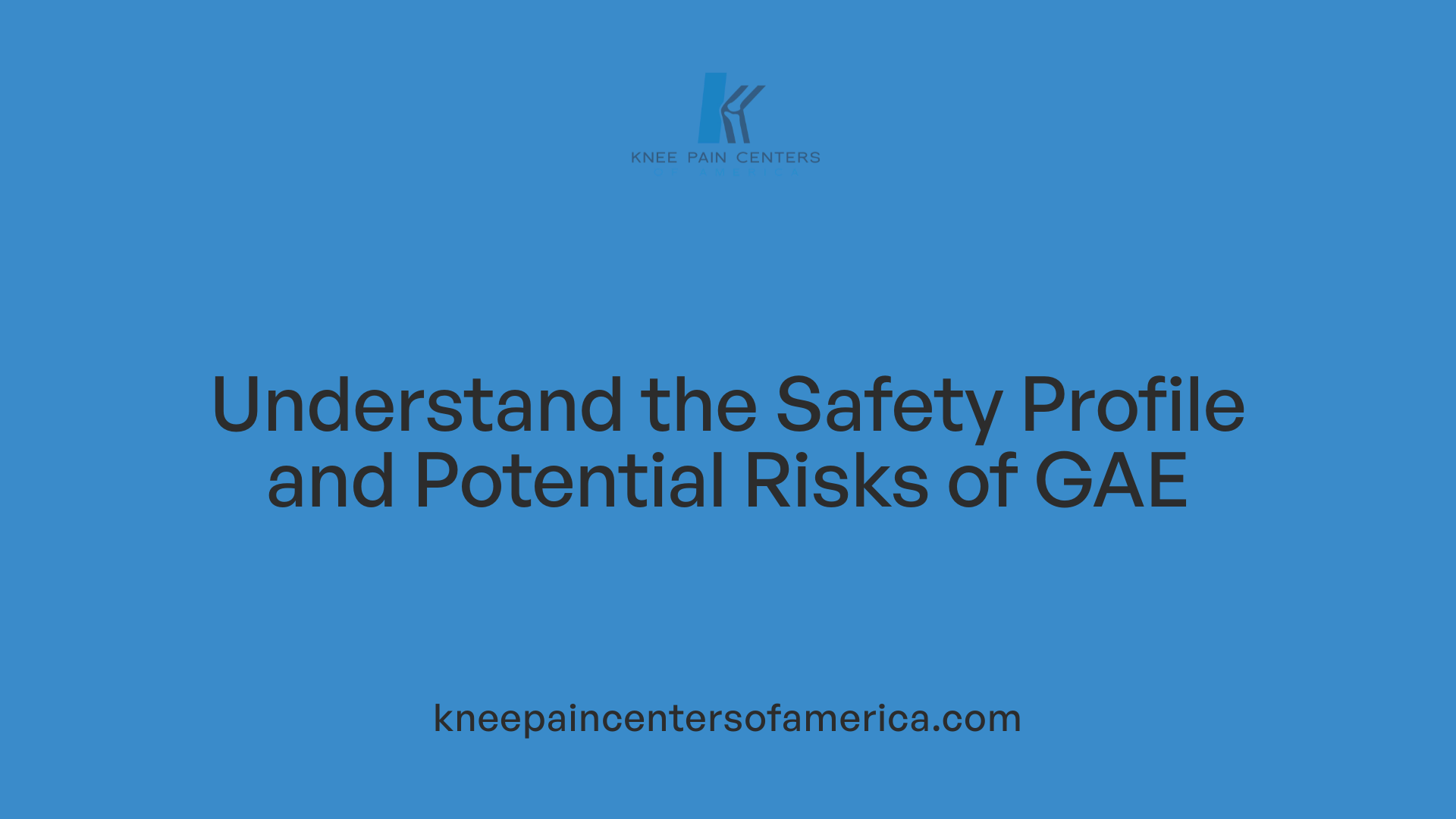 Understand the Safety Profile and Potential Risks of GAE