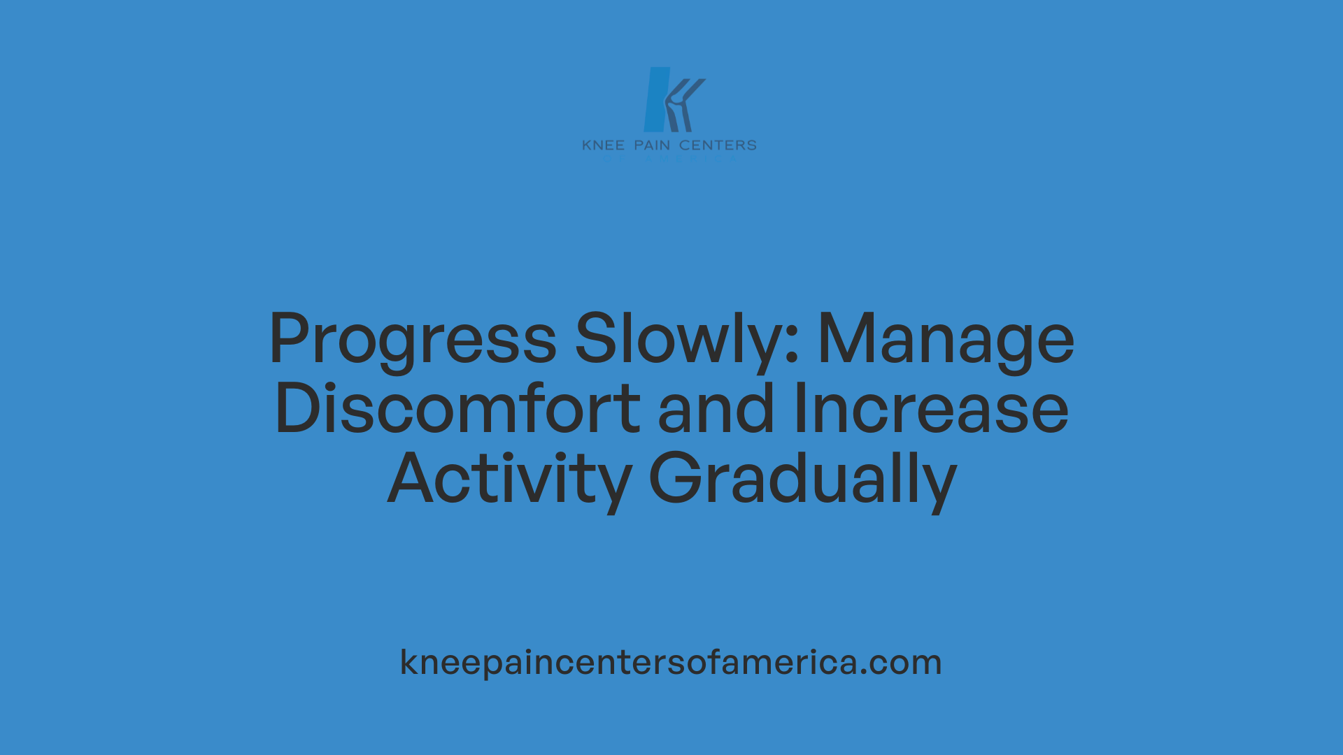 Progress Slowly: Manage Discomfort and Increase Activity Gradually