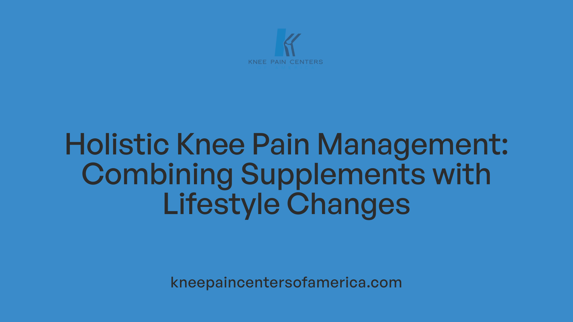 Holistic Knee Pain Management: Combining Supplements with Lifestyle Changes