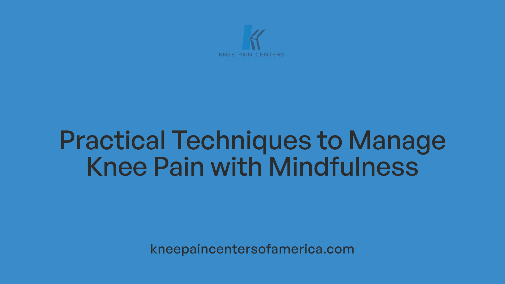Practical Techniques to Manage Knee Pain with Mindfulness
