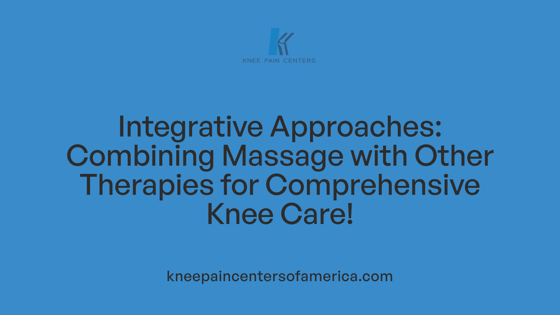 Integrative Approaches: Combining Massage with Other Therapies for Comprehensive Knee Care!