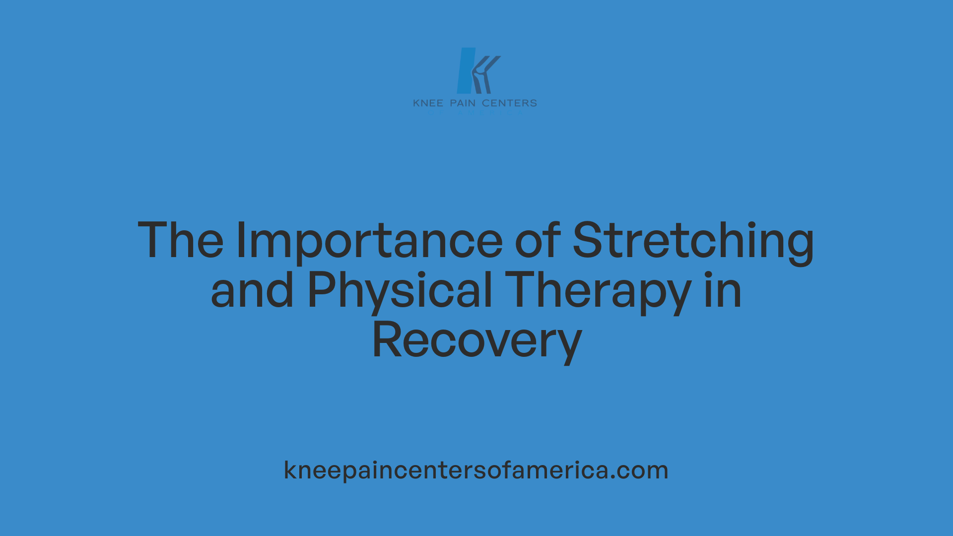 The Importance of Stretching and Physical Therapy in Recovery