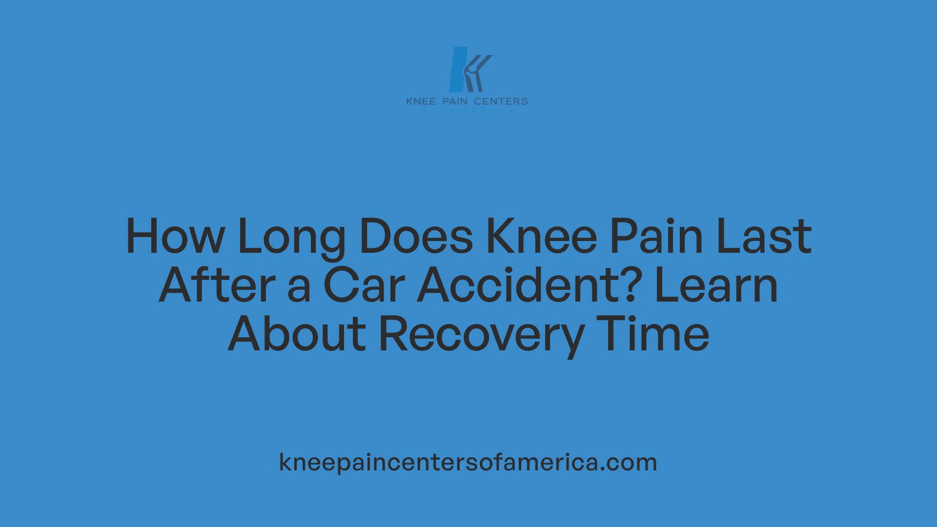 How Long Does Knee Pain Last After a Car Accident? Learn About Recovery Time