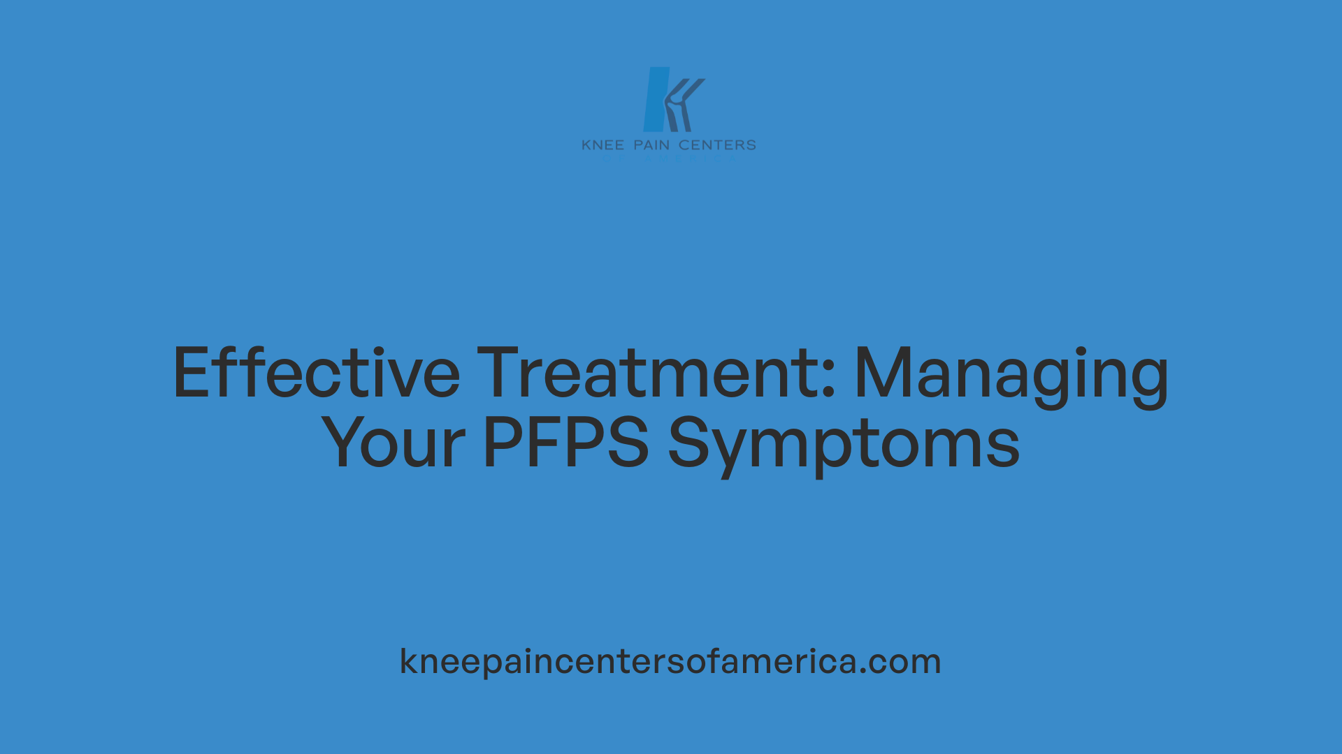 Effective Treatment: Managing Your PFPS Symptoms