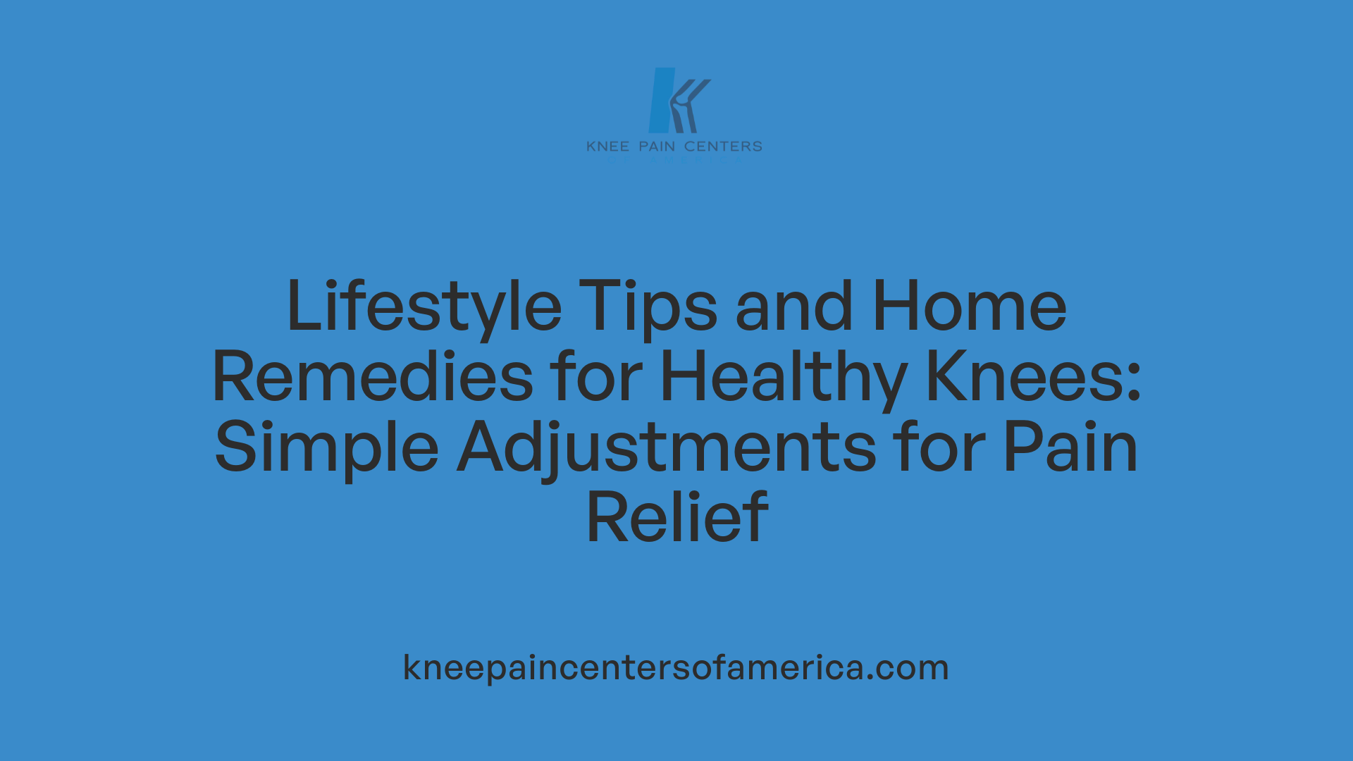 Lifestyle Tips and Home Remedies for Healthy Knees: Simple Adjustments for Pain Relief