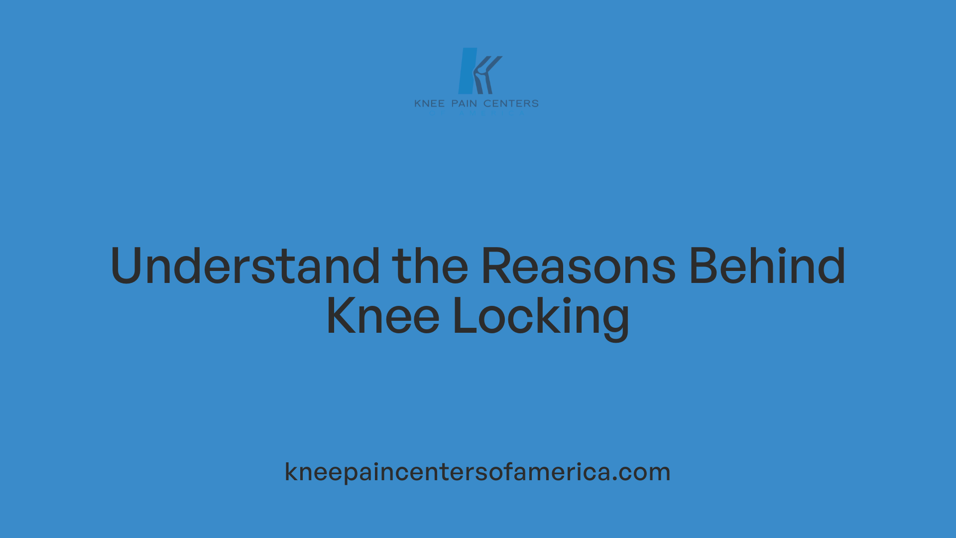 Understand the Reasons Behind Knee Locking