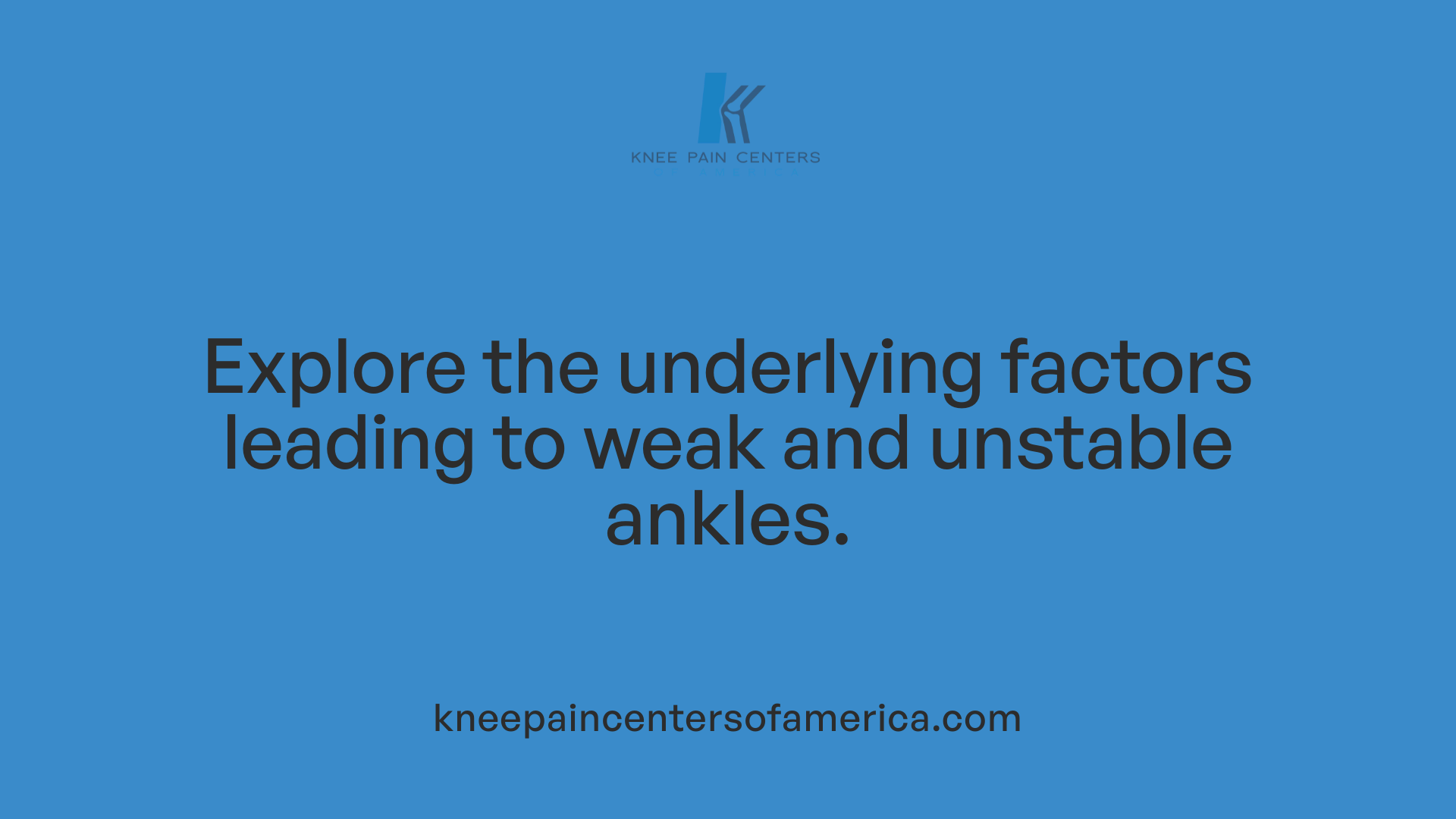 Explore the underlying factors leading to weak and unstable ankles.