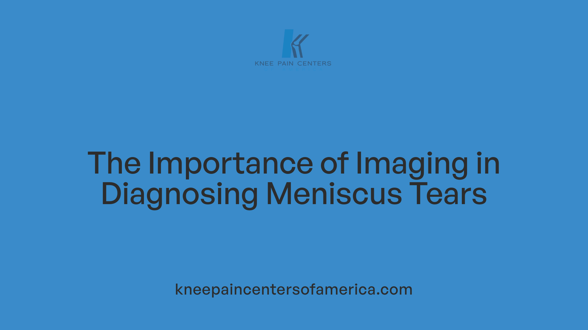 The Importance of Imaging in Diagnosing Meniscus Tears
