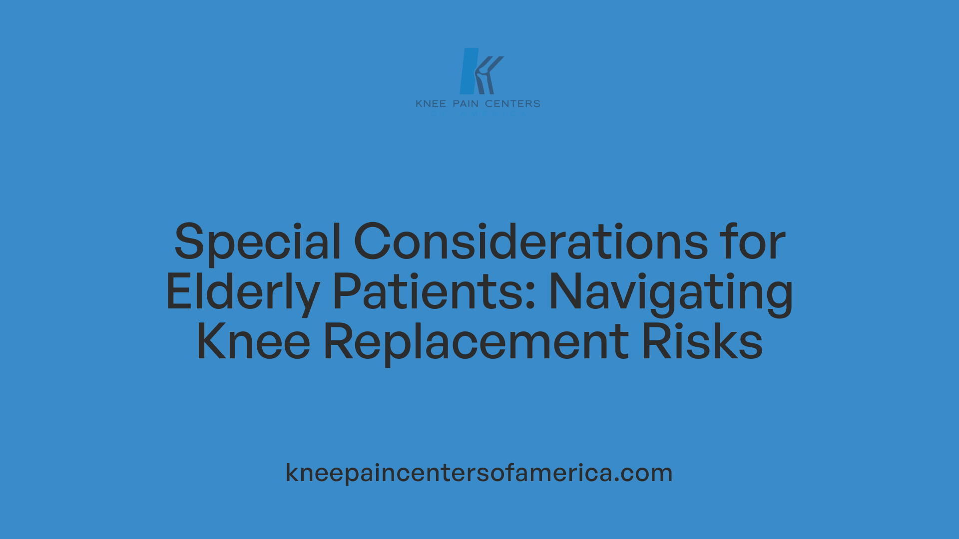 Special Considerations for Elderly Patients: Navigating Knee Replacement Risks