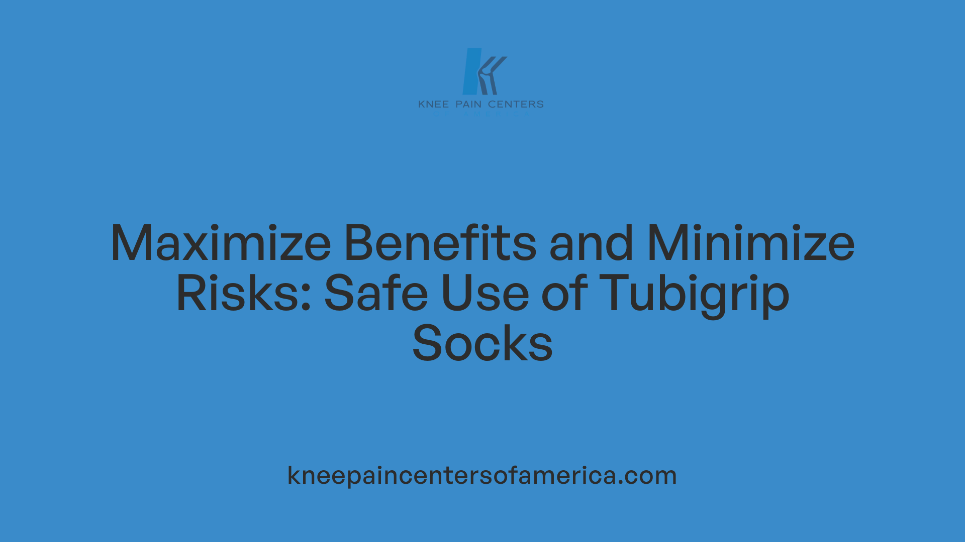 Maximize Benefits and Minimize Risks: Safe Use of Tubigrip Socks