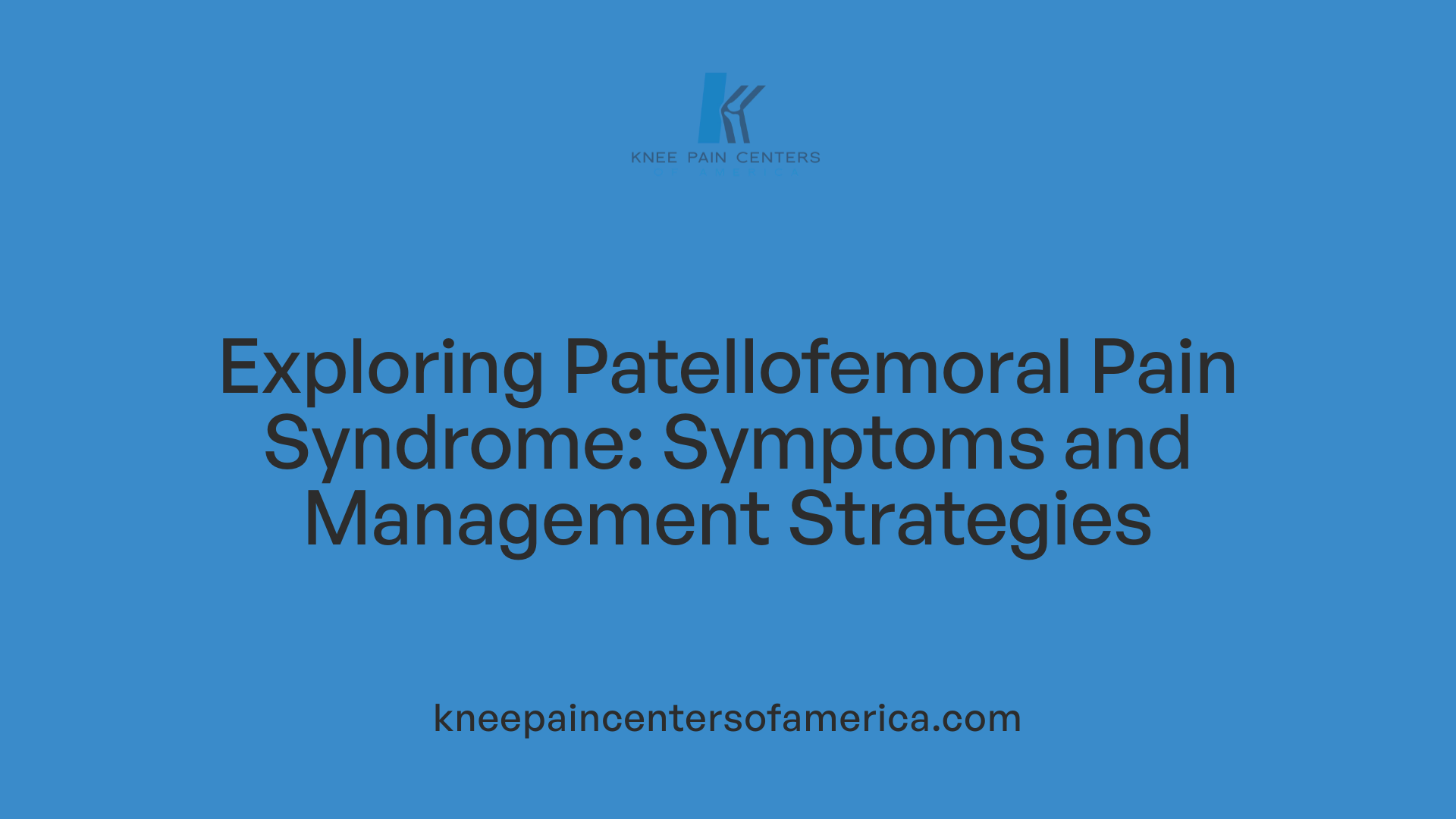 Exploring Patellofemoral Pain Syndrome: Symptoms and Management Strategies