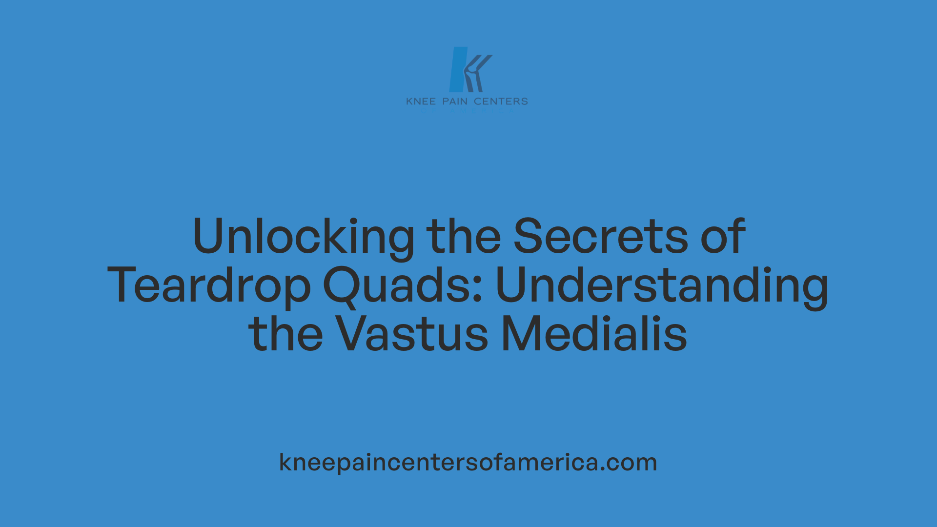 Unlocking the Secrets of Teardrop Quads: Understanding the Vastus Medialis