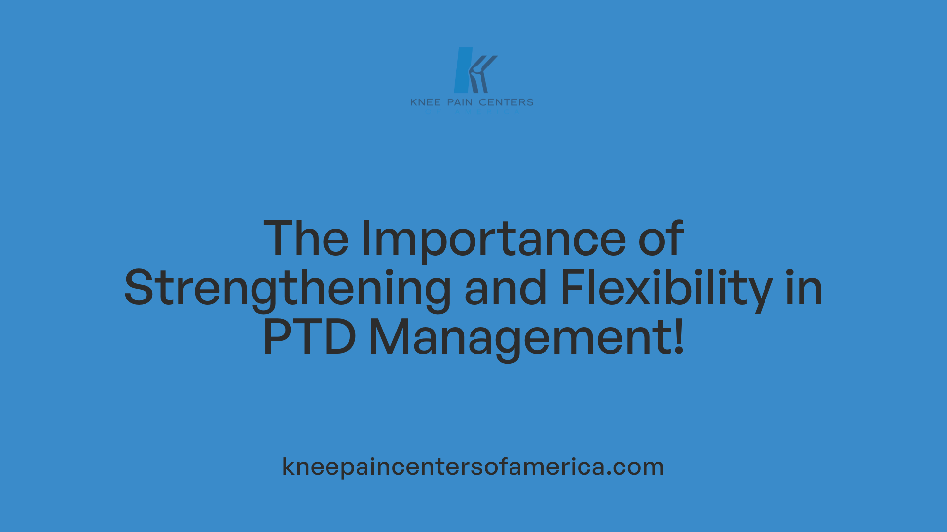 The Importance of Strengthening and Flexibility in PTD Management!