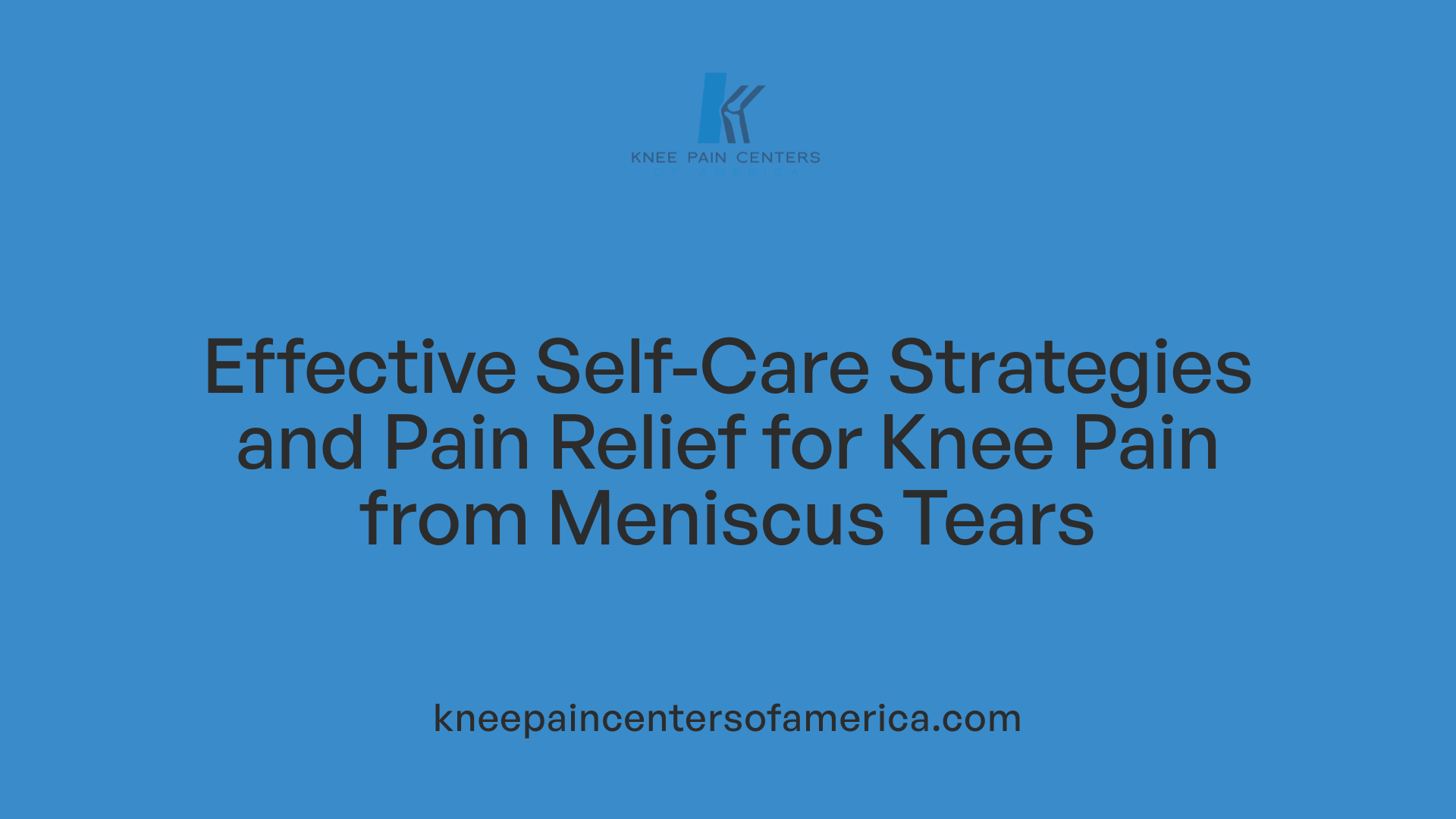 Effective Self-Care Strategies and Pain Relief for Knee Pain from Meniscus Tears