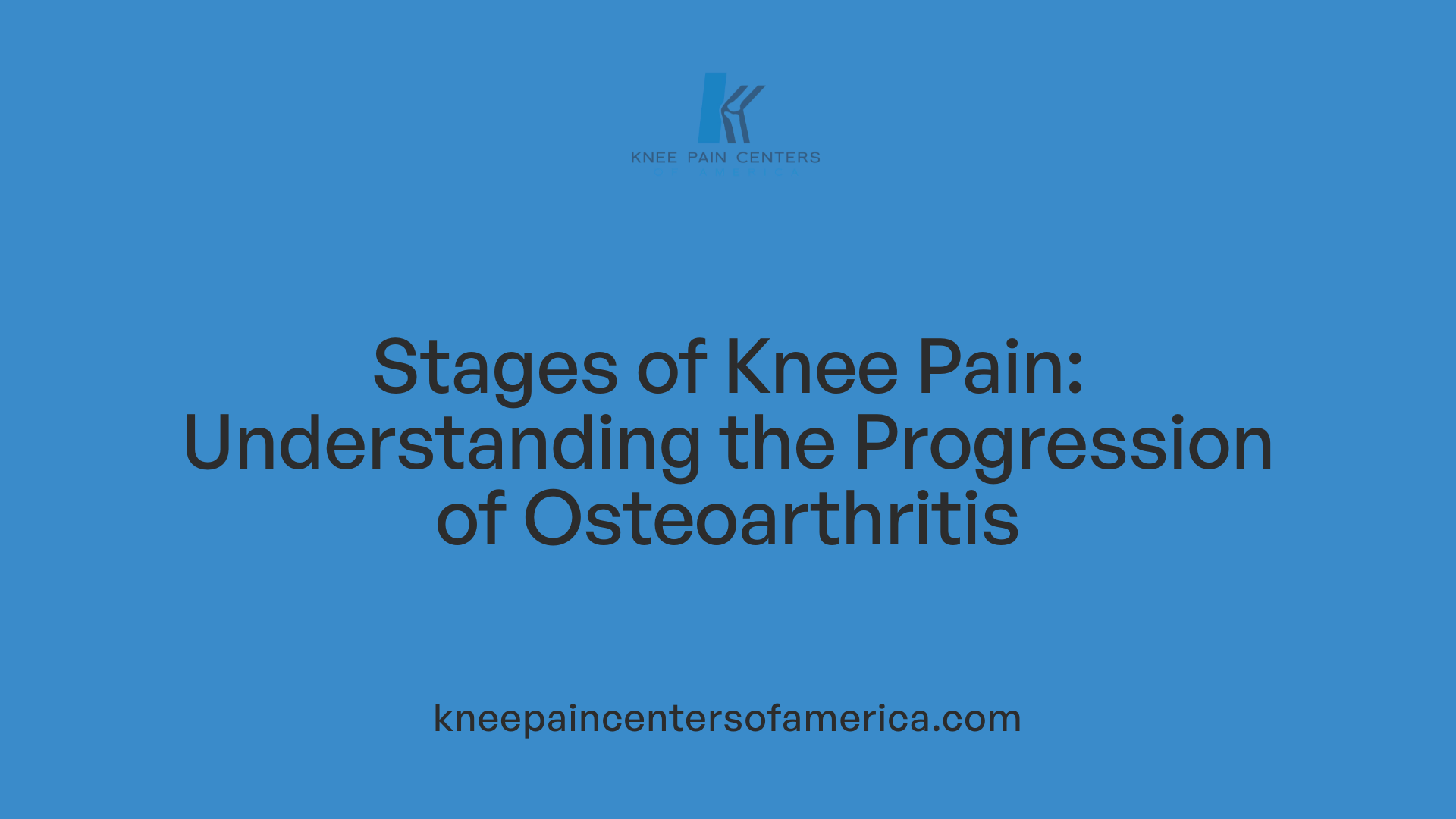 Stages of Knee Pain: Understanding the Progression of Osteoarthritis