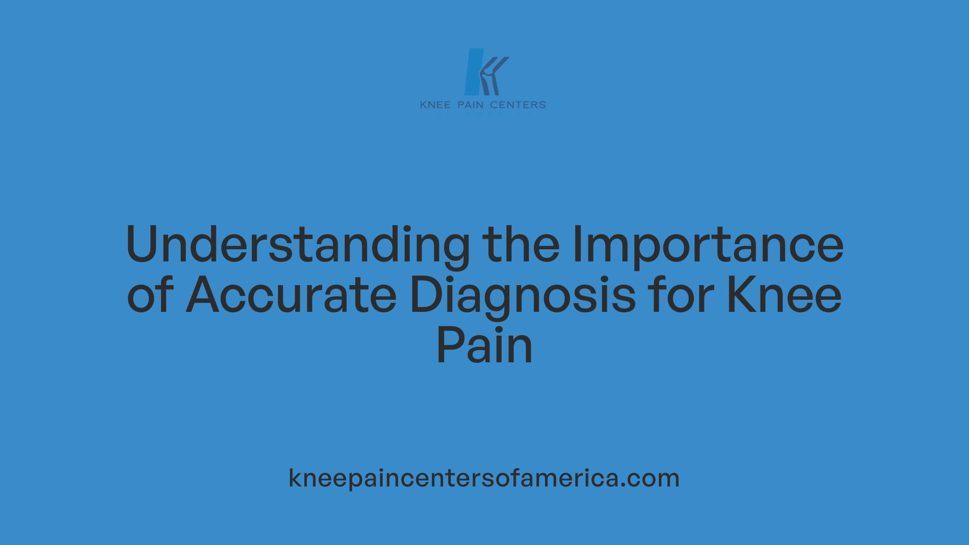 Understanding the Importance of Accurate Diagnosis for Knee Pain