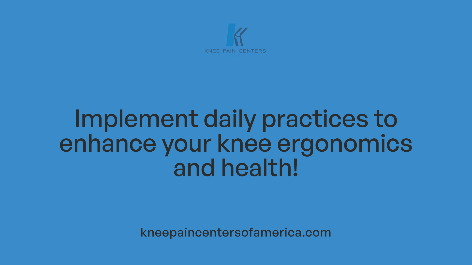 Implement daily practices to enhance your knee ergonomics and health!