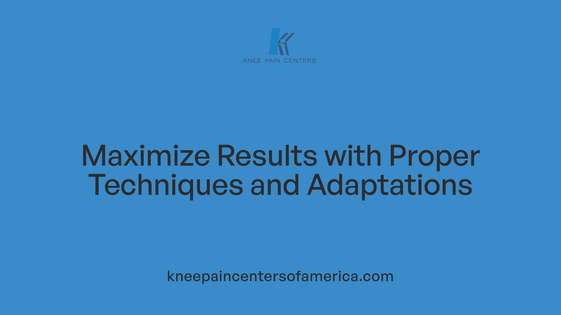 Maximize Results with Proper Techniques and Adaptations