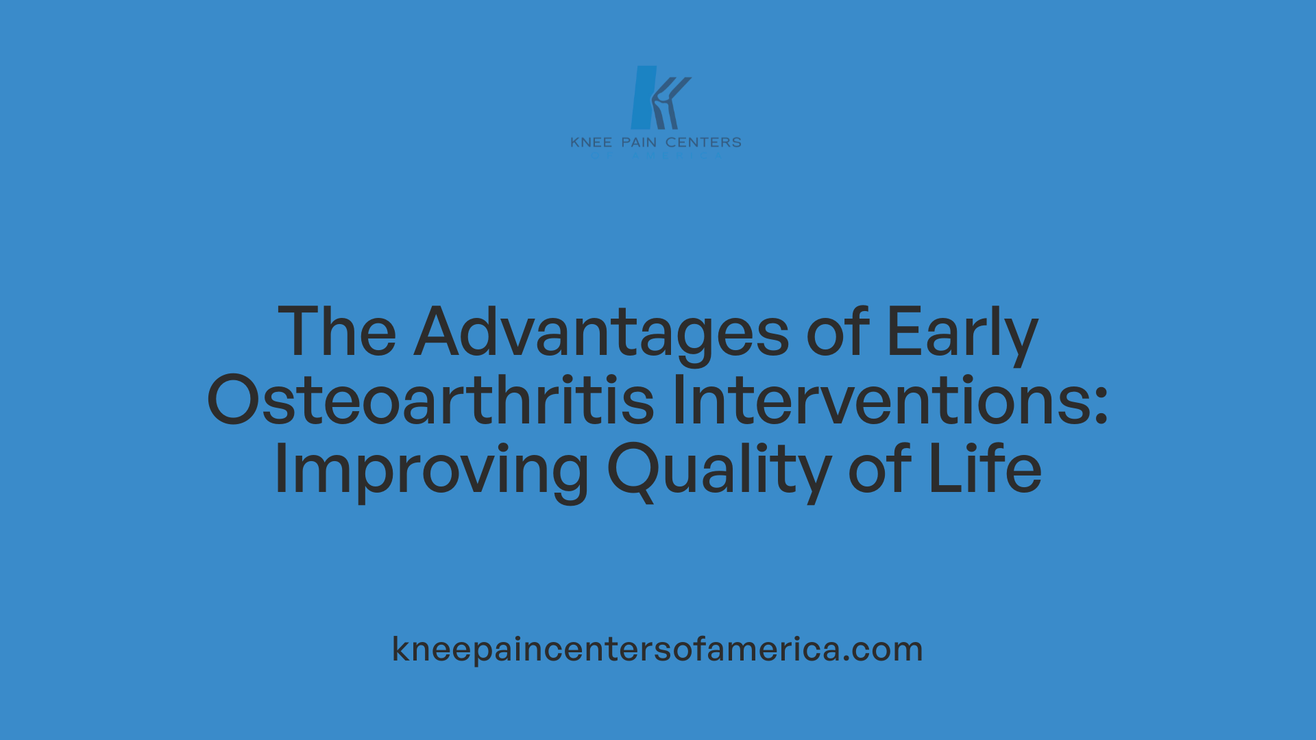 The Advantages of Early Osteoarthritis Interventions: Improving Quality of Life