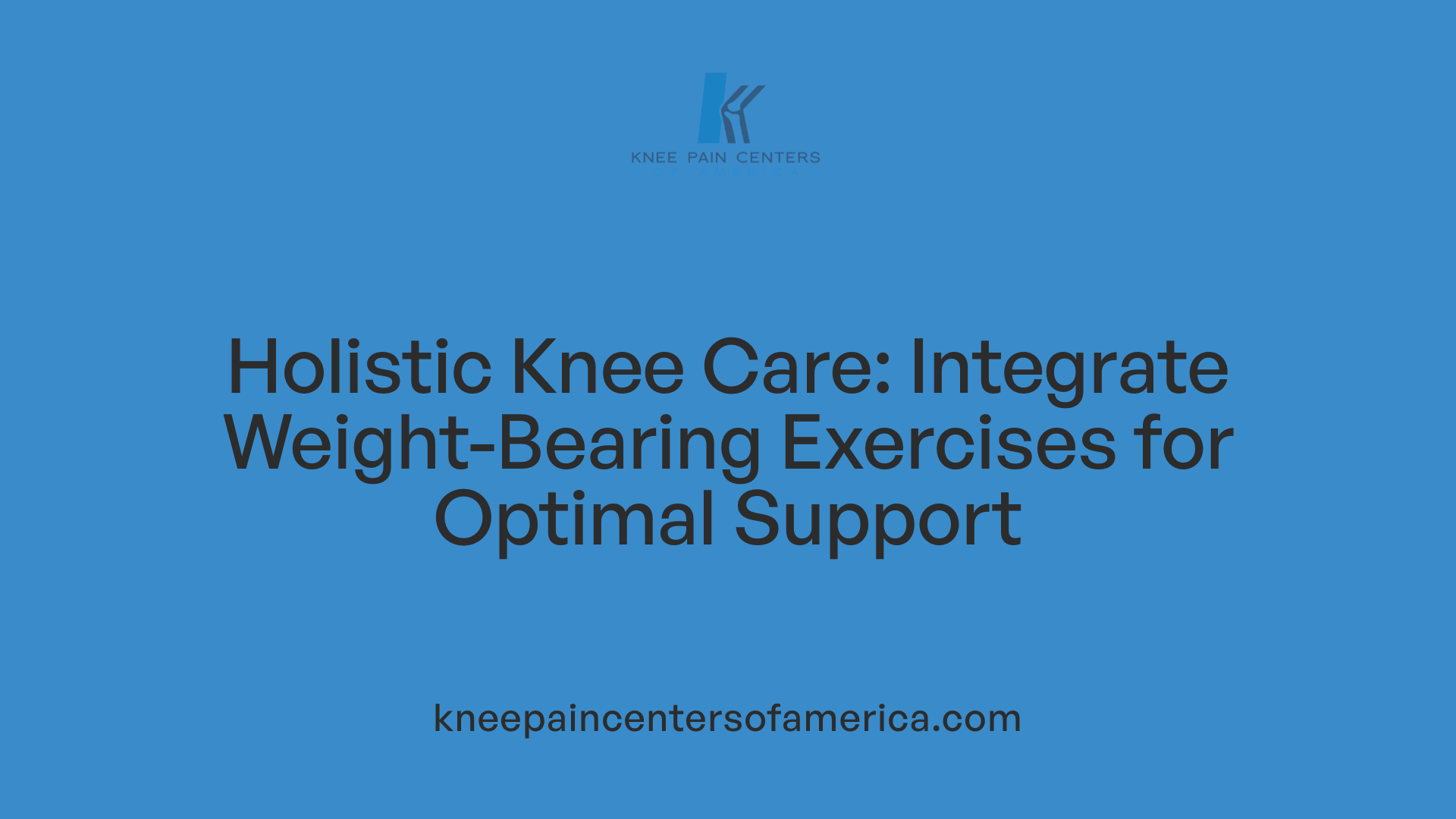 Holistic Knee Care: Integrate Weight-Bearing Exercises for Optimal Support