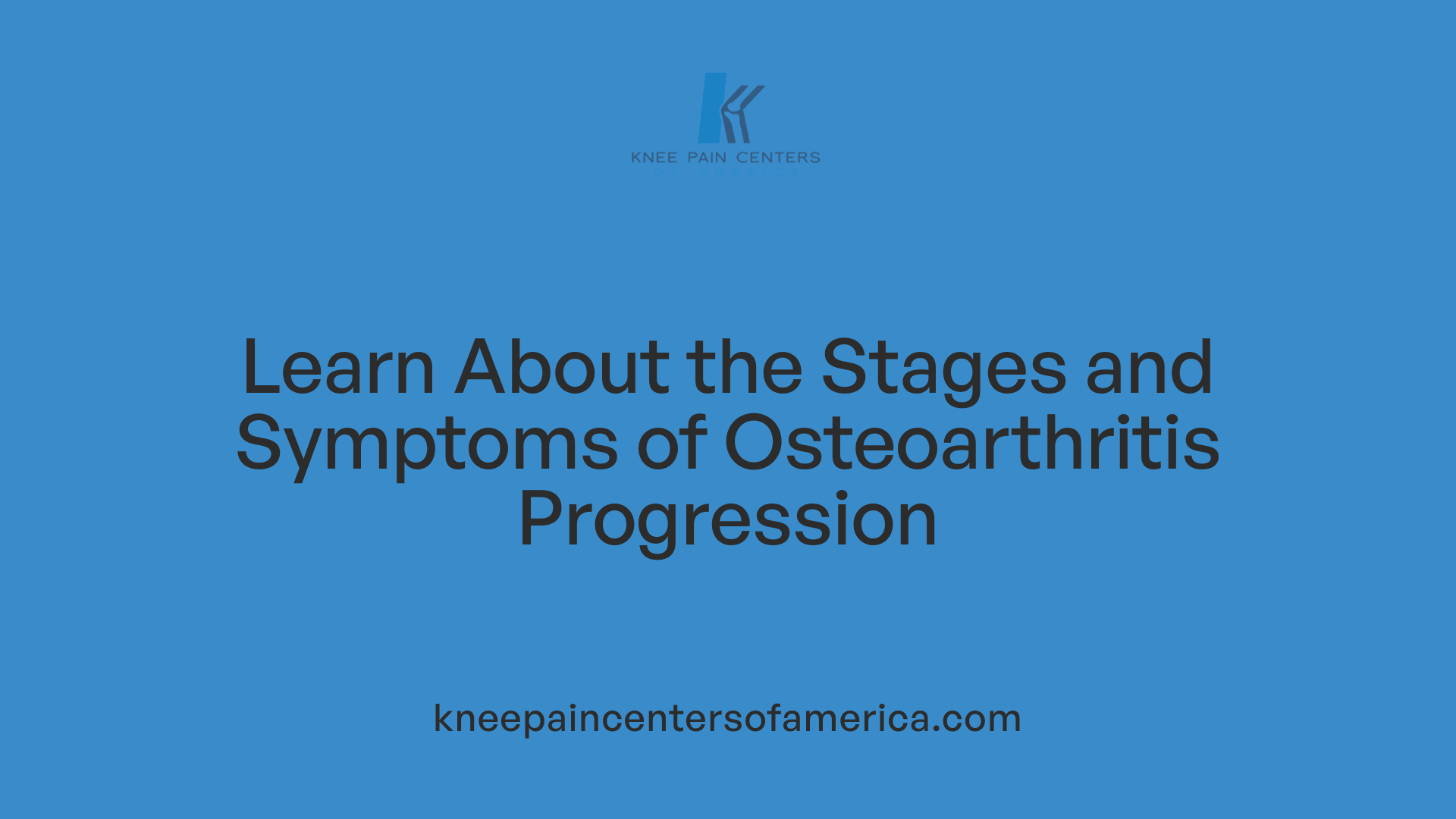 Learn About the Stages and Symptoms of Osteoarthritis Progression