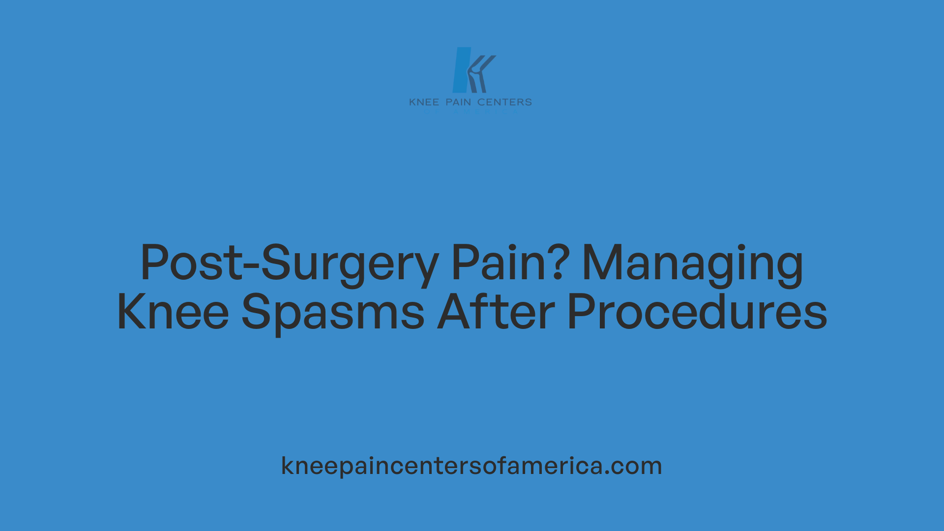 Post-Surgery Pain? Managing Knee Spasms After Procedures