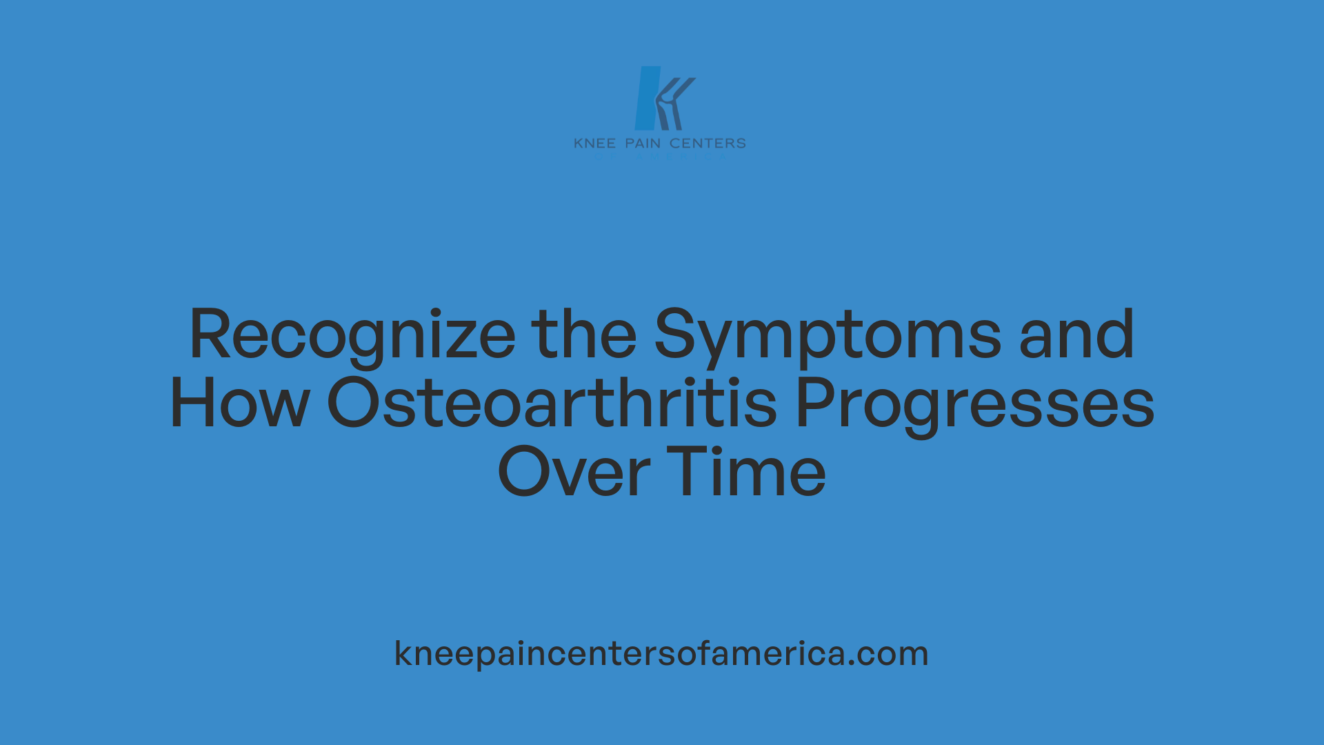 Recognize the Symptoms and How Osteoarthritis Progresses Over Time