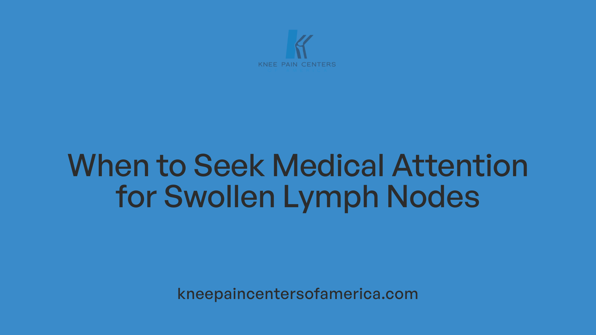 When to Seek Medical Attention for Swollen Lymph Nodes