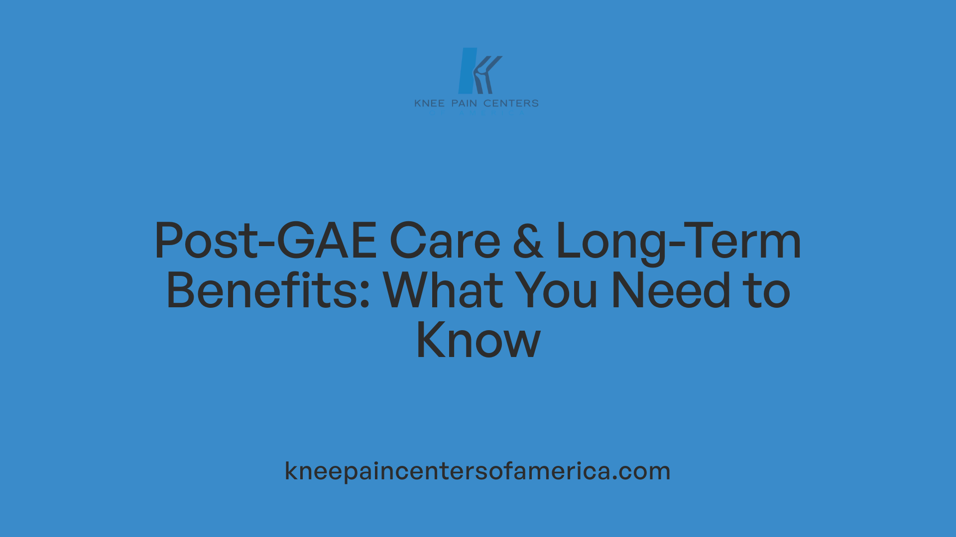 Post-GAE Care &amp; Long-Term Benefits: What You Need to Know