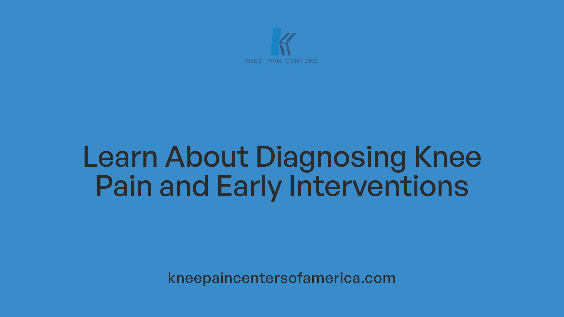 Learn About Diagnosing Knee Pain and Early Interventions