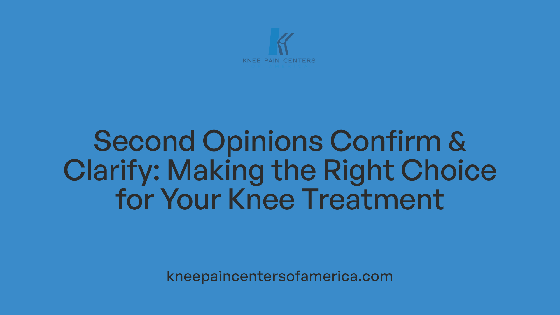 Second Opinions Confirm &amp; Clarify: Making the Right Choice for Your Knee Treatment